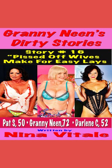 Granny Neen’s Dirty Stories Story # 16 - “Pissed Off Wives Make For Easy Lays - cover