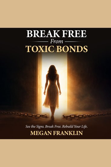 Break Free from Toxic Bonds - See the Signs Break Free Rebuild Your Life - cover