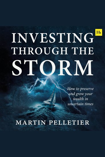 Investing Through The Storm - How to preserve and grow your wealth in uncertain times - cover