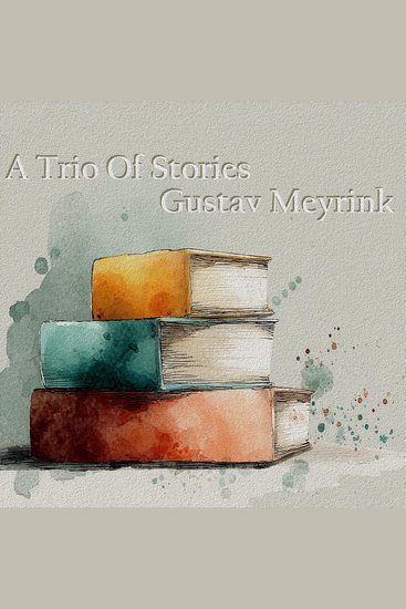 Trio of Stories A - Gustav Meyrink - A great introduction to a great author - cover