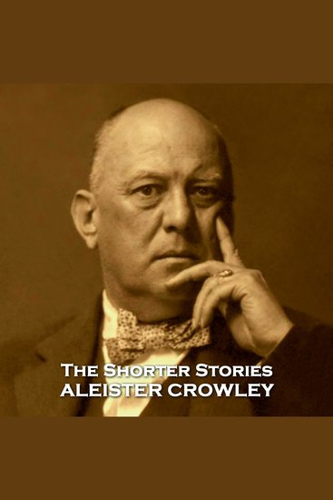 Aleister Crowley - The Shorter Stories - Stories from the hugely controversial yet fascinating author - cover