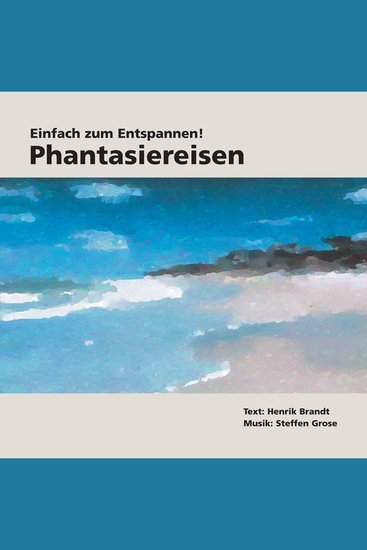 Einfach zum Entspannen! Phantasiereisen - Ruhe finden durch Entspannungsübungen mit Musik und Naturaufnahmen vom Meer - cover
