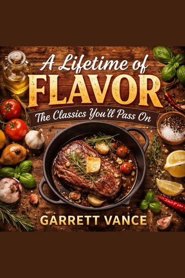 A Lifetime of Flavor - The Classics You’ll Pass On - cover