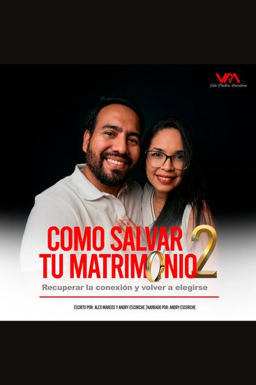 Cómo salvar tu matrimonio Parte 2 - Recuperar la conexión y volver a elegirse - cover