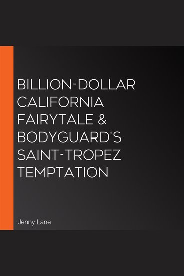 Billion-Dollar California Fairytale & Bodyguard's Saint-Tropez Temptation - cover