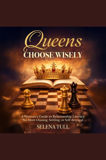 Queens Choose Wisely - A Woman’s Guide to Relationship Literacy—No More Chasing Settling or Self-Betrayal - cover