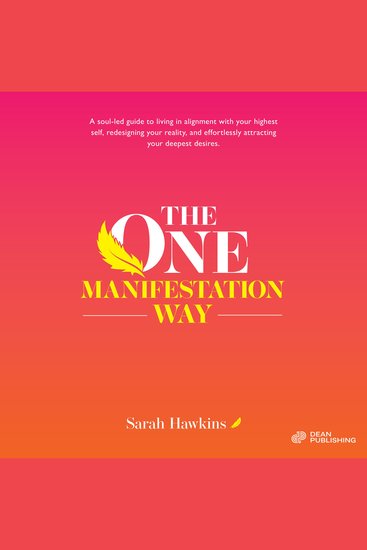 The One Manifestation Way - A Soul-Led Guide to Living in Alignment with Your Highest Self Redesigning Your Reality and Effortlessly Attracting Your Deepest Desires - cover