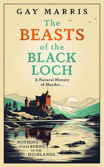 The Beasts of the Black Loch - Nothing stays buried in the Highlands the first in a series of atmospheric Seventies-set murder mysteries - cover