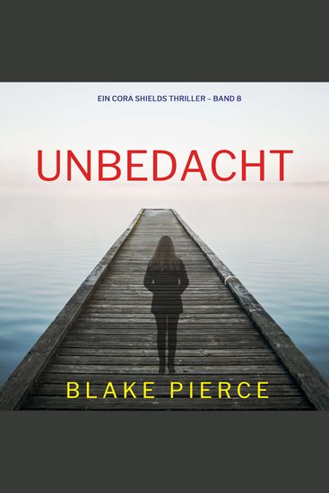 Unbedacht (Ein Cora Shields Thriller – Band 8) - Erzählerstimme digital synthetisiert - cover