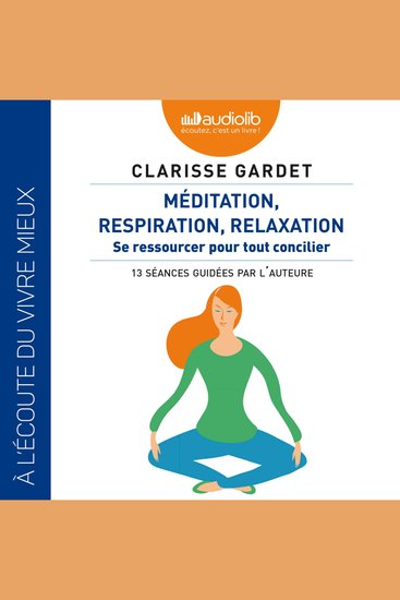 Méditation respiration relaxation - Se ressourcer pour tout concilier - Contient un livret de 12 pages - cover