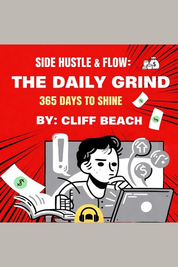 Side Hustle & Flow: The Daily Grind - 365 Days To Shine - cover