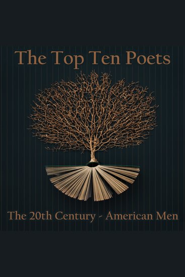 Top 10 Poets The - The 20th Century - American Men - Five poems each from some of the male poets ever born in America - cover