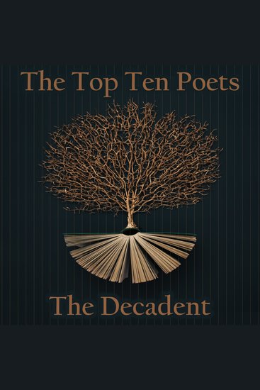 Top 10 Poets The - The Decadent - Five poems each from some of the best decadent poets - cover