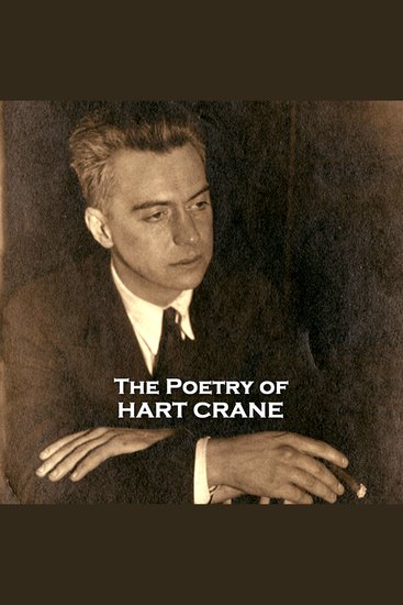 The Poetry of Hart Crane - Avante-garde American poet that tragicially died young - cover
