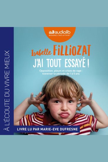 J'ai tout essayé ! - Opposition pleurs et crises de rage : traverser sans dommage la période de 1 à 5 ans - cover