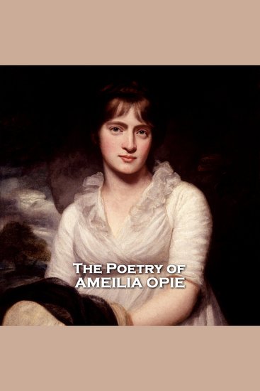 The Poetry of Amelia Opie - Celebrated poet and leading anti slavery activist from the 18th century - cover
