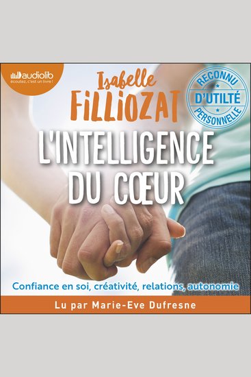 L' Intelligence du coeur - Travailler confiance en soi créativité relations autonomie - cover