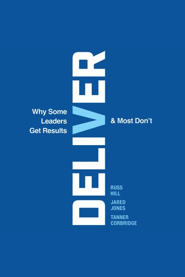 Deliver - Why Some Leaders Get Results And Most Don't - cover