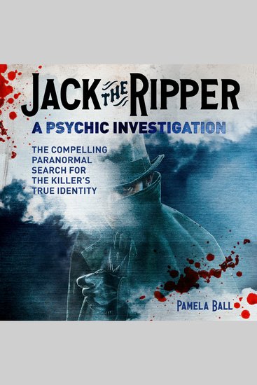 Jack the Ripper: A Psychic Investigation - The Compelling Paranormal Search for the Killer's True Identity - cover