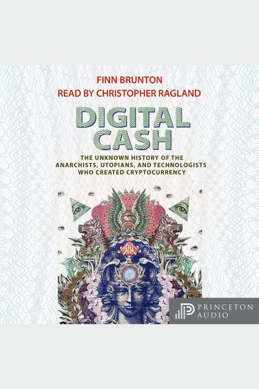 Digital Cash - The Unknown History of the Anarchists Utopians and Technologists Who Created Cryptocurrency - cover