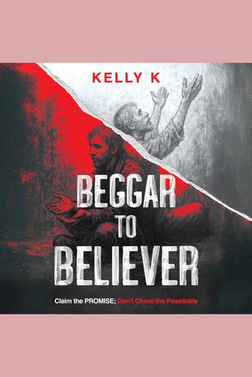 Beggar to Believer - Claim the Promise; Don't Chase the Possibility - cover