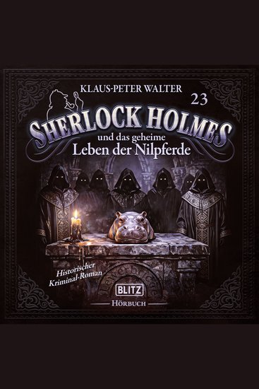Neues von Sherlock Holmes - Die Hörbücher - Folge 23: Sherlock Holmes und das geheime Leben der Nilpferde - cover