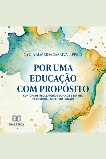 Por uma Educação com Propósito - Contornos Regulatórios do CADE e do MEC na Educação Superior Privada - cover