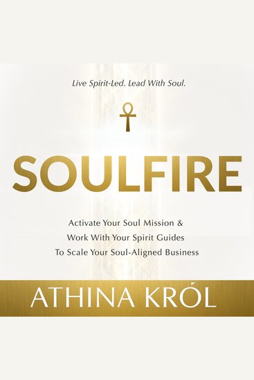 Soulfire - Activate Your Soul Mission & Work With Your Spirit Guides To Scale Your Soul-Aligned Business - cover