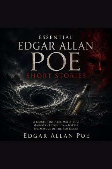 Essential Edgar Allan Poe Short Stories - A Descent Into The Maelstrom Manuscript Found in a Bottle and The Masque of the Red Death - cover