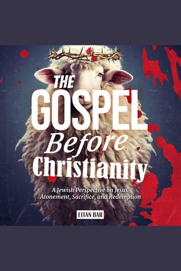 The Gospel Before Christianity - A Jewish Perspective on Jesus' Atonement Sacrifice and Redemption - cover