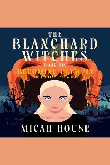 Blanchard Witches Book 6 The: Becoming Olympia - A Prequel to The Blanchard Witches of Daihmler County - cover