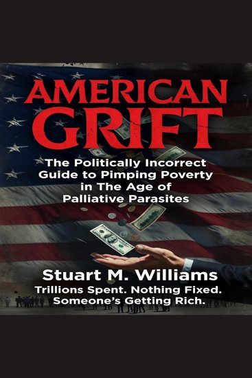 American Grift - The Politically Incorrect Guide to Pimping Poverty in The Age of The Palliative Parasites - cover