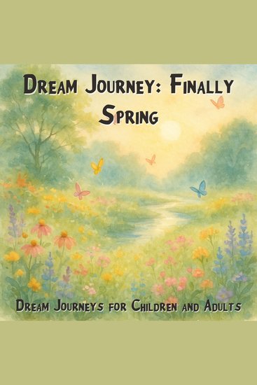 Dream Journeys for Children and Adults Dream Journey: Finally Spring (Unabridged) - cover