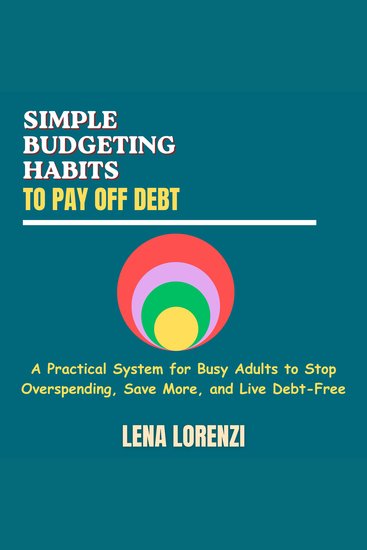 Simple Budgeting Habits to Pay Off Debt - A Practical System for Busy Adults to Stop Overspending Save More and Live Debt-Free - cover
