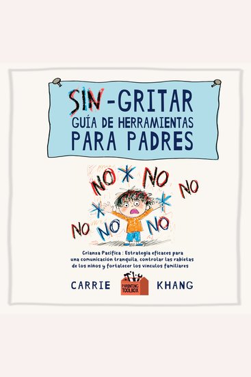 Sin gritar Guía de herramientas para padres - Estrategias Eficaces para una Comunicación Tranquila Controlar Las Rabietas de Los Niños y Fortalecer Los Vínculos Familiares: Crianza Pacífica - cover