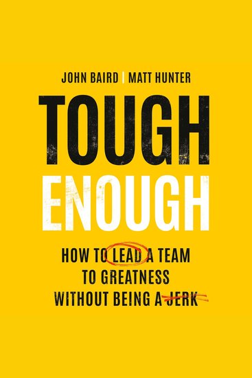 Tough Enough - How to Lead a Team to Greatness Without Being a Jerk - cover