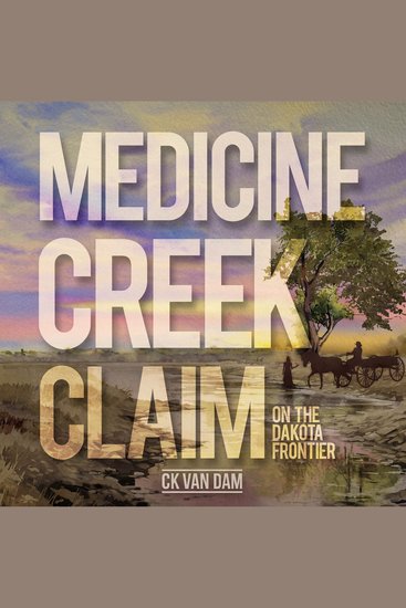 Medicine Creek Claim - On the Dakota Frontier - cover