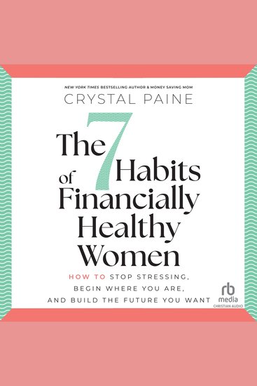 The 7 Habits of Financially Healthy Women - How to Stop Stressing Begin Where You Are and Build the Future You Want - cover