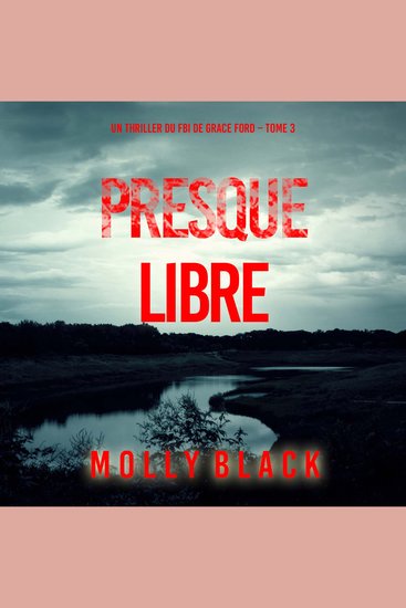 Presque libre (Un thriller du FBI de Grace Ford – Tome 3) - Narration par une voix synthétisée - cover
