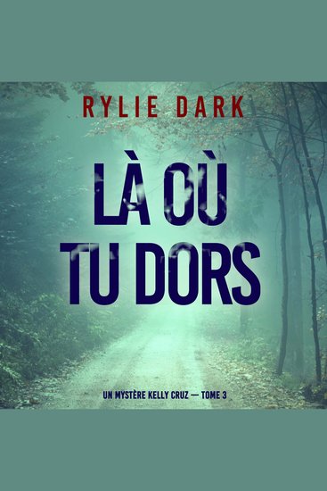Là où tu dors (Un mystère Kelly Cruz — Tome 3) - Narration par une voix synthétisée - cover
