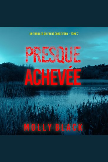 Presque achevée (Un thriller du FBI de Grace Ford – Tome 7) - Narration par une voix synthétisée - cover