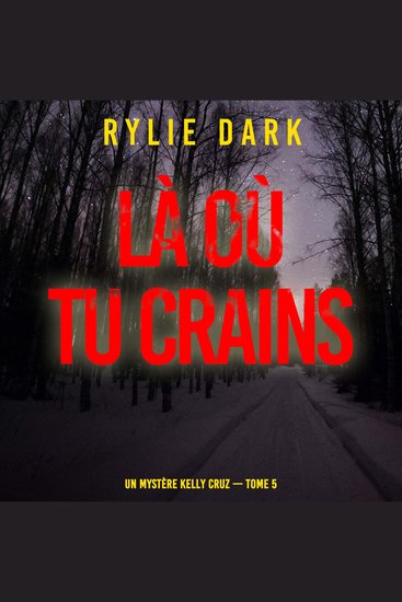 Là où tu crains (Un mystère Kelly Cruz — Tome 5) - Narration par une voix synthétisée - cover
