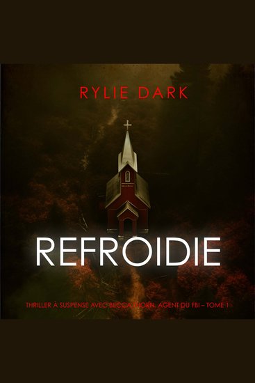 Refroidie (Thriller à suspense avec Becca Thorn agent du FBI – Tome 1) - Narration par une voix synthétisée - cover