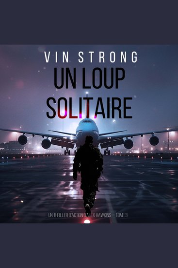 Un loup solitaire (Un thriller d'action d'Alex Hawkins — Tome 3) - Narration par une voix synthétisée - cover