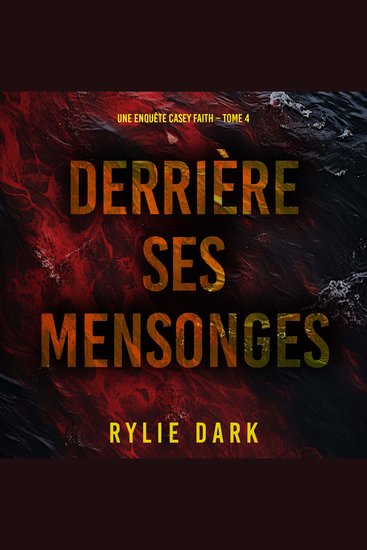 Derrière ses mensonges (Une enquête Casey Faith – Tome 4) - Narration par une voix synthétisée - cover