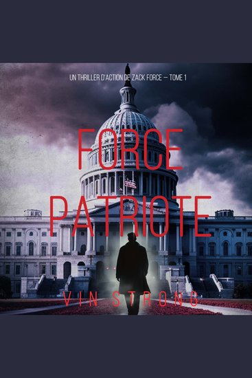 Force Patriote (Un thriller d'action de Zack Force — Tome 1) - Narration par une voix synthétisée - cover