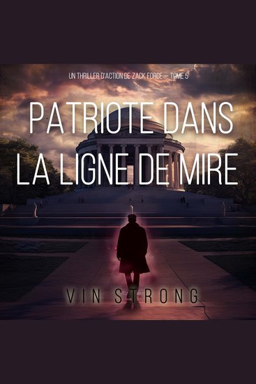 Patriote dans la ligne de mire (Un thriller d'action de Zack Force — Tome 5) - Narration par une voix synthétisée - cover
