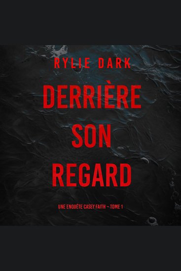 Derrière son regard (Une enquête Casey Faith – Tome 1) - Narration par une voix synthétisée - cover