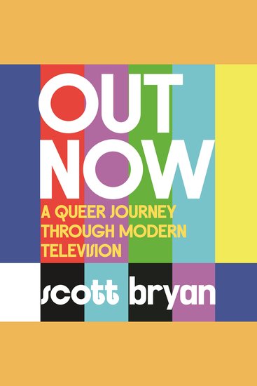 Out Now - A queer journey through modern television - cover