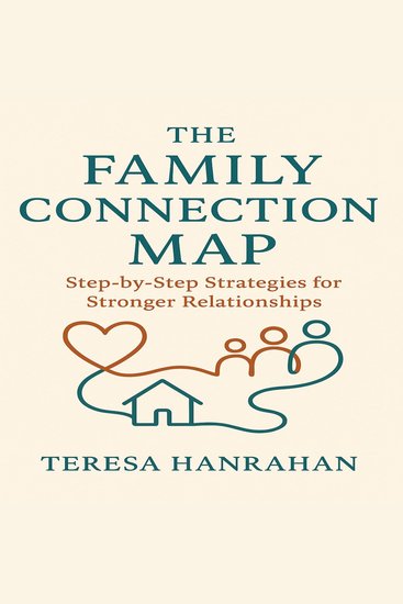 The Family Connection Map - Step by Step Strategies for Stronger Relationships - cover
